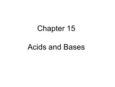 Chapter 15 Acids and Bases. What are acids and bases?Learned in Chem 1211 Acid: gives H + in aqueous solution HCl(aq)  H + (aq) + Cl − (aq) Base: gives.