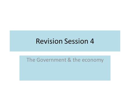 Revision Session 4 The Government & the economy. What is taxation?