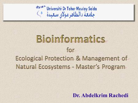 Dr. Abdelkrim Rachedi. 1. General introduction to bioinformatics. 2. Databases in biology: -> 2.1. Databases for the primary structure of Proteins and.