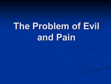 The Problem of Evil and Pain. Introduction Epicurus (341-270 BC): Is he willing to prevent evil, but not able? Then he is impotent. Is he able, but not.