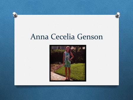 Anna Cecelia Genson. Who Am I? O I am kind and smart and a hard worker. O I have been at Sarasota Christian School for 7 years.