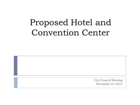 Proposed Hotel and Convention Center City Council Meeting December 10, 2013.