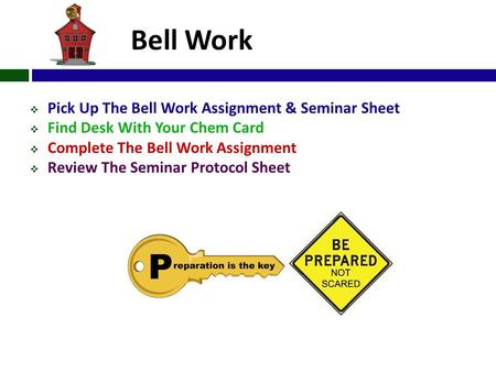 Bell Work  Pick Up The Bell Work Assignment & Seminar Sheet  Find Desk With Your Chem Card  Complete The Bell Work Assignment  Review The Seminar Protocol.