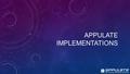 APPULATE IMPLEMENTATIONS. AMAT VICTORIA CURAM (“VICTORY FAVORS THE PREPARED”) Q: Is any System Implementation really “easy”? A: Easy is a relative term,