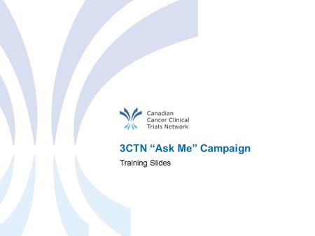 3CTN “Ask Me” Campaign Training Slides. Introduction 3CTN Ask Me Campaign Training Slides March 2016 2 3CTN Objectives 1. To improve patient access to.