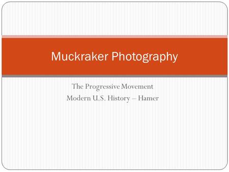 The Progressive Movement Modern U.S. History – Hamer Muckraker Photography.