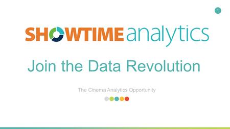 The Cinema Analytics Opportunity 1 Join the Data Revolution.