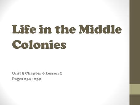 Life in the Middle Colonies Unit 3 Chapter 6 Lesson 2 Pages 234 - 239.