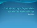 Jack Tyler. In order to understand the constraints of ethical and legal within the television and film sector, the producer or the producers will have.