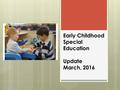 Early Childhood Special Education Update March, 2016.