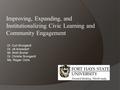 Improving, Expanding, and Institutionalizing Civic Learning and Community Engagement Dr. Curt Brungardt Dr. Jill Arensdorf Mr. Brett Bruner Dr. Christie.