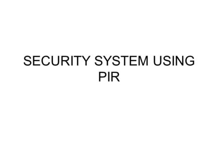 SECURITY SYSTEM USING PIR. OVERVIEW  Introduction of Embedde system  Aim of the project  Current scenario  Limitations of Current scenario  Futurescope.