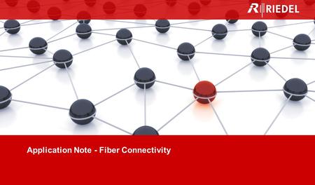 Application Note Fiber Connectivity Riedel solutions for broadcast applications 1 Application Note - Fiber Connectivity.