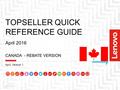 1 TOPSELLER QUICK REFERENCE GUIDE April 2016 2015 Lenovo. CANADA - REBATE VERSION April, Version 1.