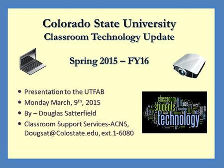 Presentation to the UTFAB Presentation to the UTFAB Monday March, 9 th, 2015 Monday March, 9 th, 2015 By – Douglas Satterfield By – Douglas Satterfield.