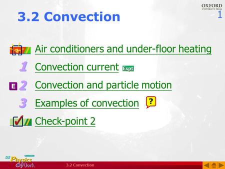 1 3.2 Convection Air conditioners and under-floor heating Convection current Convection and particle motion Examples of convection Check-point 2 ? E.