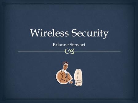 Brianne Stewart.   A wireless network is any computer network that is not connected with a cable  Many homes use this type of internet access  Less.