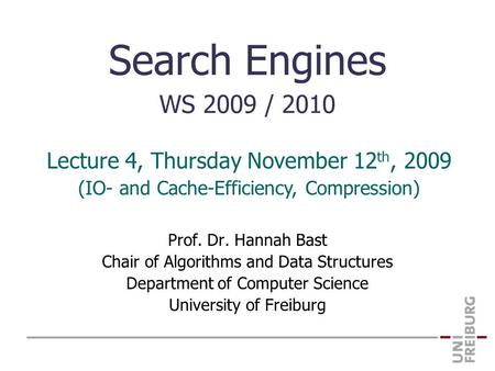 Search Engines WS 2009 / 2010 Prof. Dr. Hannah Bast Chair of Algorithms and Data Structures Department of Computer Science University of Freiburg Lecture.