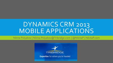 DYNAMICS CRM 2013 MOBILE APPLICATIONS Nikita Polyakov | | NikitaP.com.