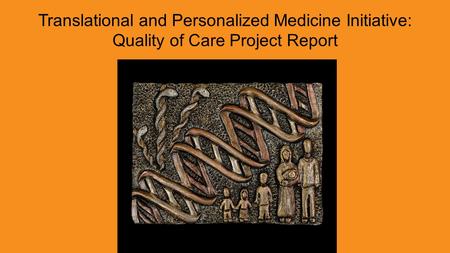 Translational and Personalized Medicine Initiative: Quality of Care Project Report.