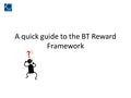 A quick guide to the BT Reward Framework