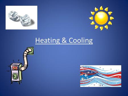 Heating & Cooling. Introduction to Heating & Cooling.