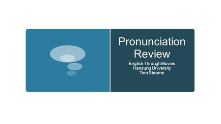 Pronunciation Review English Through Movies Hansung University Tom Stearns.