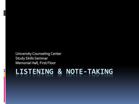 University Counseling Center Study Skills Seminar Memorial Hall, First Floor.