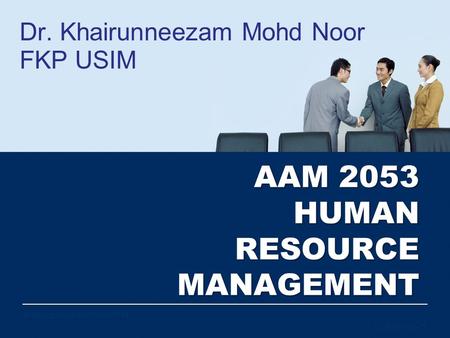 All Rights Reserved AAM 2053 HUMAN RESOURCE MANAGEMENT Dr. Khairunneezam Mohd Noor FKP USIM DrNeezamNoorFKPUSIM2014 Chapter 4 – 1.