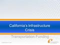 California’s Infrastructure Crisis Transportation Funding Updated March 10, 2014.