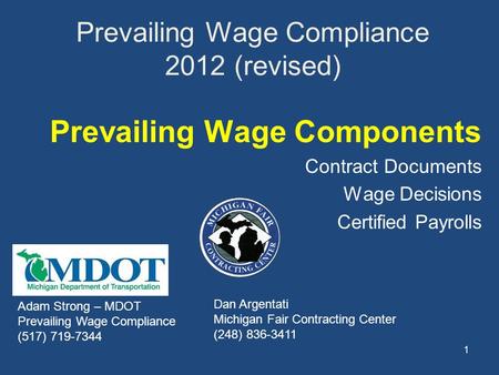 1 Prevailing Wage Compliance 2012 (revised) Prevailing Wage Components Contract Documents Wage Decisions Certified Payrolls Adam Strong – MDOT Prevailing.