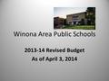 Winona Area Public Schools 2013-14 Revised Budget As of April 3, 2014.