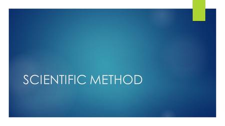 SCIENTIFIC METHOD. WHAT IS SCIENCE?  IT IS A METHOD OF STUDYING THE NATURAL WORLD.