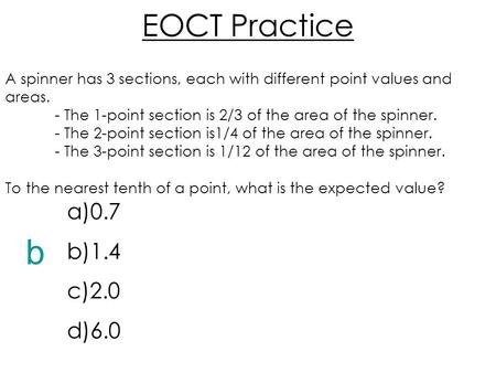 EOCT Practice A spinner has 3 sections, each with different point values and areas. - The 1-point section is 2/3 of the area of the spinner. - The 2-point.