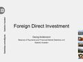 Foreign Direct Investment Georg Andersson Balance of Payments and Financial Market Statistics unit Statistic Sweden.