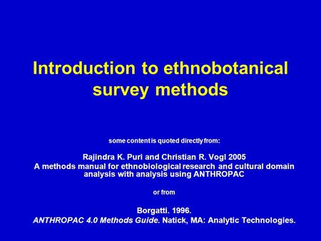 Introduction to ethnobotanical survey methods some content is quoted directly from: Rajindra K. Puri and Christian R. Vogl 2005 A methods manual for ethnobiological.