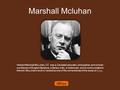 Marshall Mcluhan Herbert Marshall McLuhan, CC was a Canadian educator, philosopher, and scholar - a professor of English literature, a literary critic,