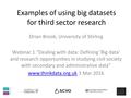 Examples of using big datasets for third sector research Orian Brook, University of Stirling Webinar 1 “Dealing with data: Defining 'Big data' and research.