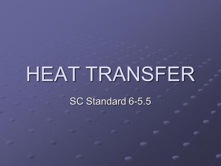 HEAT TRANSFER SC Standard 6-5.5. Tuesday, January 4, 2011 Complete planner Get out a sheet of paper and entitle HEAT TRANSFER NOTES…complete header &