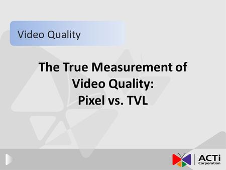 The True Measurement of Video Quality: Pixel vs. TVL Video Quality.