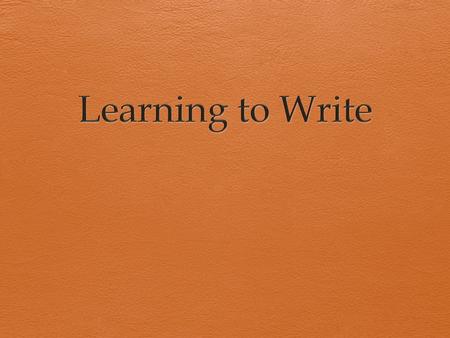 Writing Develops in Stages  Children go through stages of development before they can write and spell entire words  Although they need to be able to.