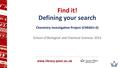 Find it! Defining your search Chemistry Investigative Project (CHE601+2) School of Biological and Chemical Sciences 2015.