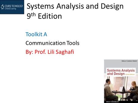 Systems Analysis and Design 9 th Edition Toolkit A Communication Tools By: Prof. Lili Saghafi.