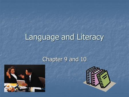 Language and Literacy Chapter 9 and 10. Language System of communication used by humans System of communication used by humans Chapter 9.