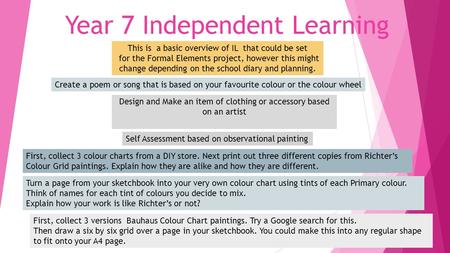 Year 7 Independent Learning This is a basic overview of IL that could be set for the Formal Elements project, however this might change depending on the.