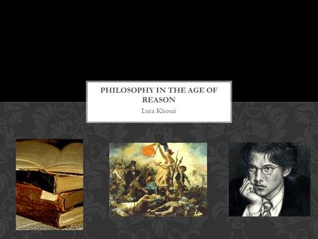 Luca Khouri. In the 1500s and 1600s, the Scientific Revolution introduced reason and science as the basis of knowledge which influenced the way people.