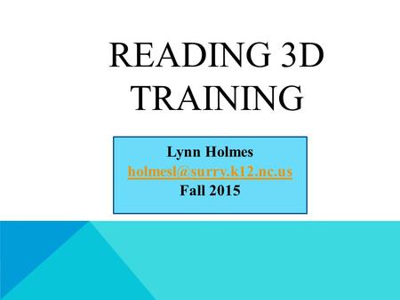 READING 3D TRAINING Lynn Holmes Fall 2015.