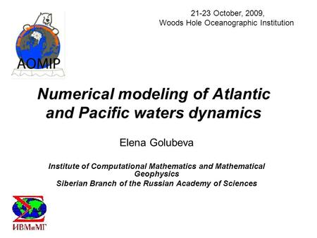 Numerical modeling of Atlantic and Pacific waters dynamics Elena Golubeva Institute of Computational Mathematics and Mathematical Geophysics Siberian Branch.