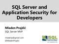 SQL Server and Application Security for Developers Mladen Prajdić SQL Server