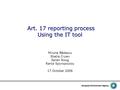 Art. 17 reporting process Using the IT tool Art. 17 reporting process Using the IT tool Miruna Bădescu Sheila Cryan Søren Roug Rania Spyropoulou 17 October.